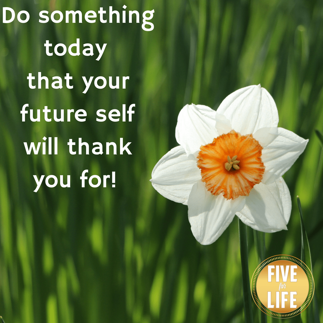 Do Something Today that your future self will thank you for!